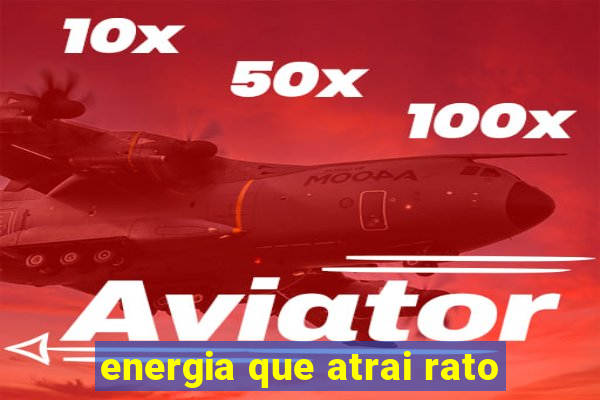 energia que atrai rato